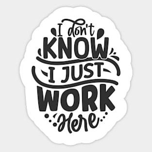 I don't know I just work here Sticker